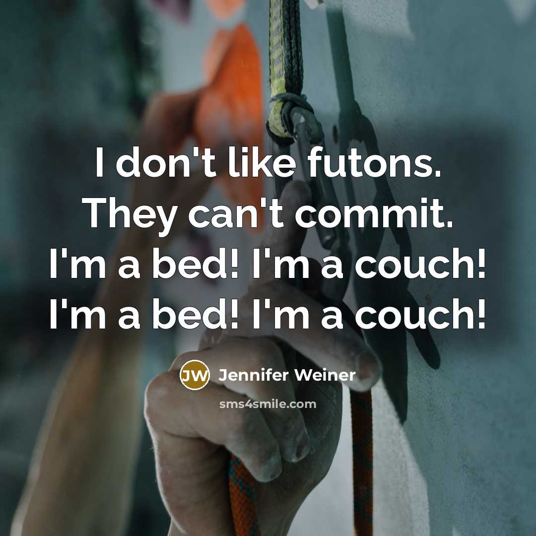 “I don't like futons. They can't commit. I'm a bed!…” quote by Jennifer Weiner