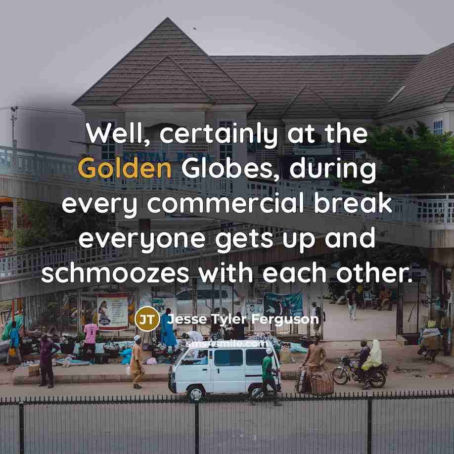 “Well, certainly at the Golden Globes, during every commercial break…” quote by Jesse Tyler Ferguson