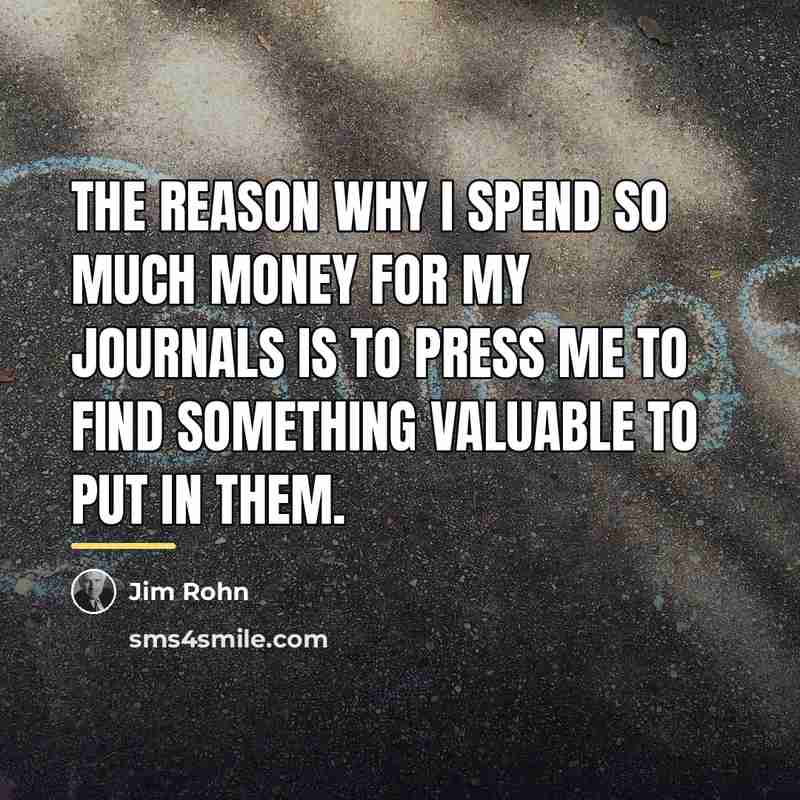 “The reason why I spend so much money for my…” quote by Jim Rohn