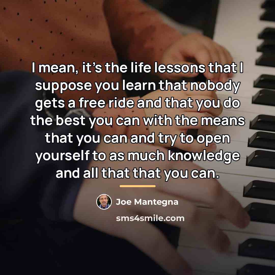 “I mean, it's the life lessons that I suppose you…” quote by Joe Mantegna