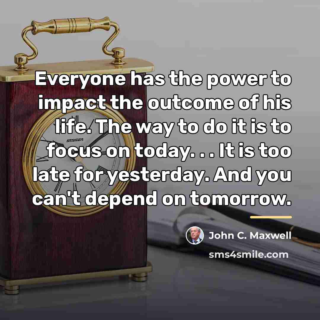 “Everyone has the power to impact the outcome of his…” quote by John C. Maxwell