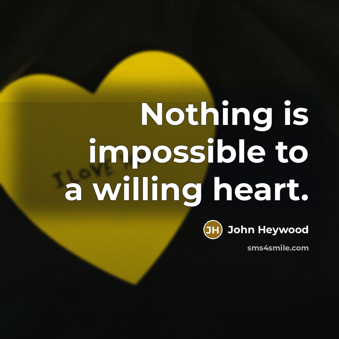 “Nothing is impossible to a willing heart.…” quote by John Heywood