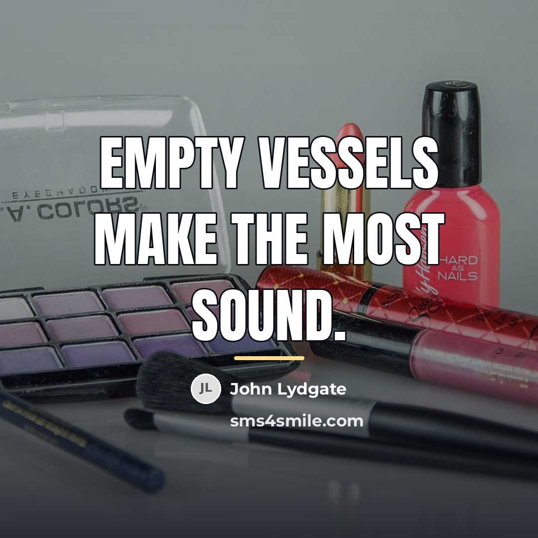 “Empty vessels make the most sound.…” quote by John Lydgate