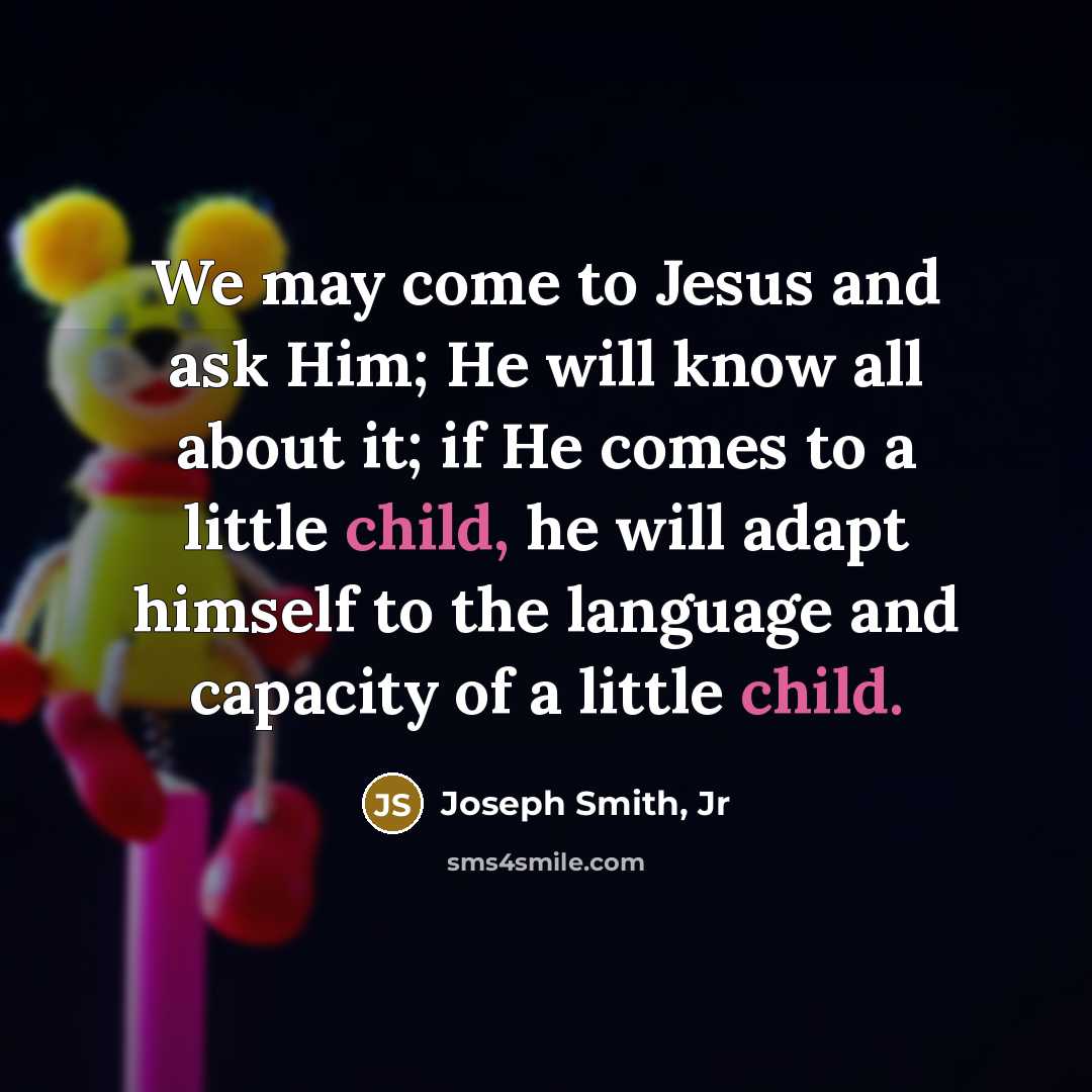 “We may come to Jesus and ask Him; He will…” quote by Joseph Smith, Jr
