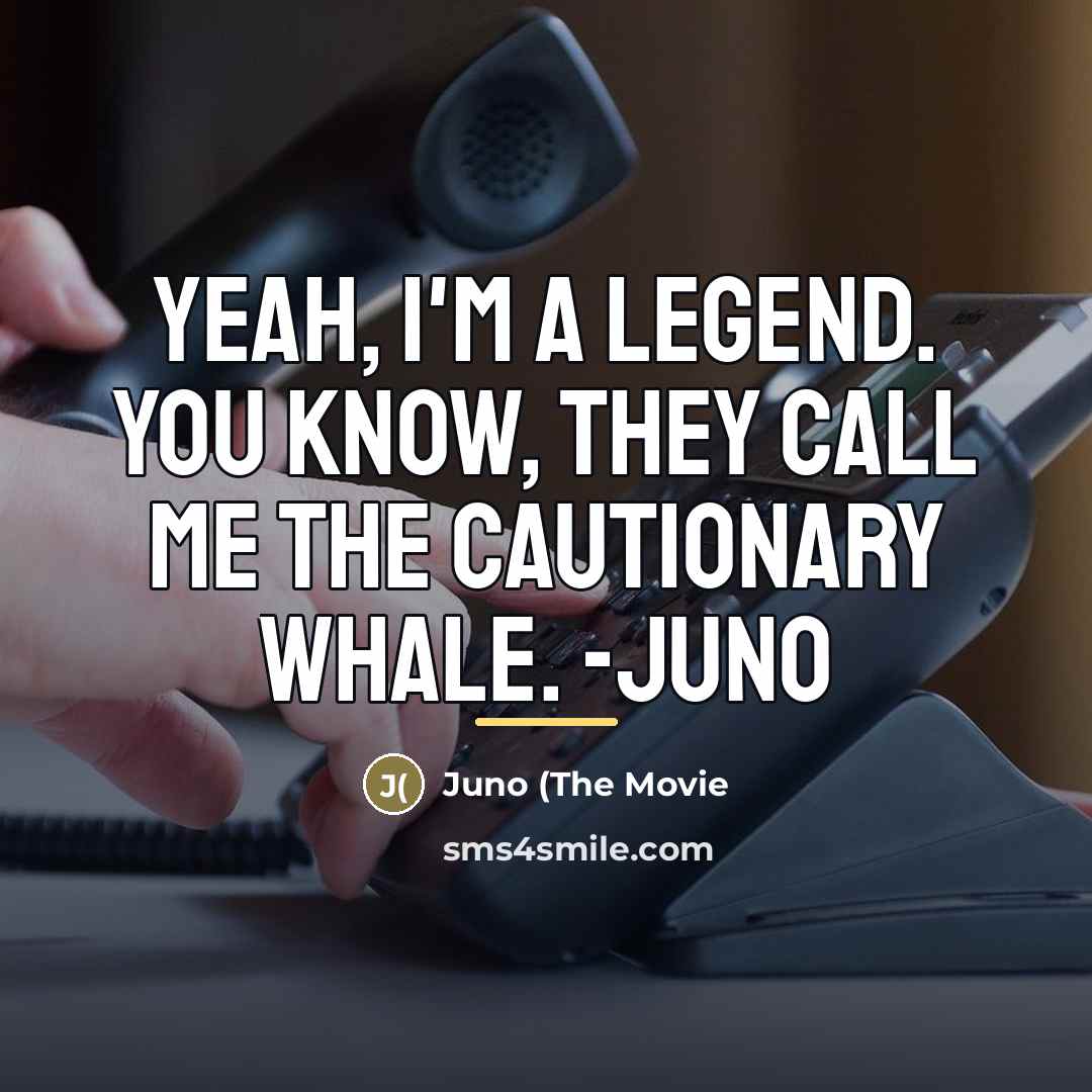 “Yeah, I'm a legend. You know, they call me the…” quote by Juno (The Movie