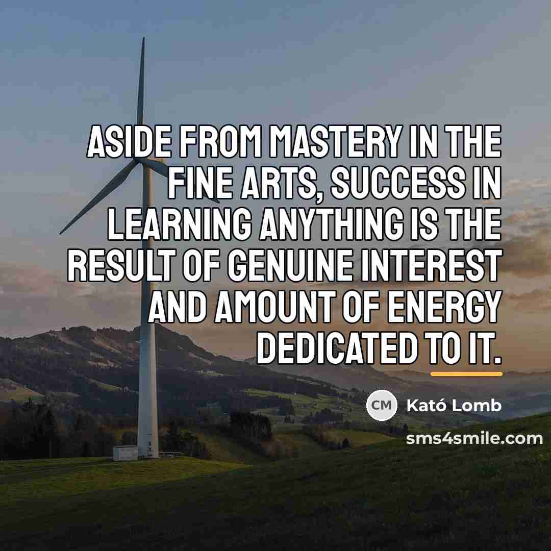 “Aside from mastery in the fine arts, success in learning…” quote by Kató Lomb