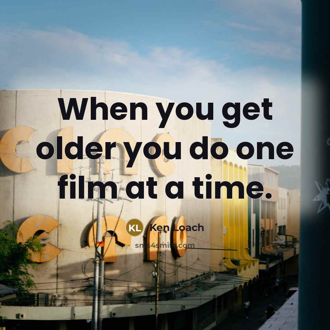 “When you get older you do one film at a…” quote by Ken Loach