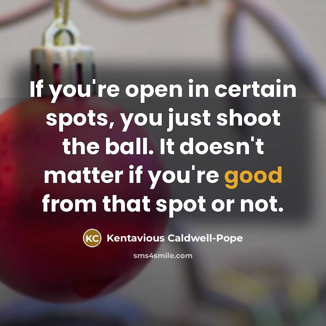 “If you're open in certain spots, you just shoot the…” quote by Kentavious Caldwell-Pope