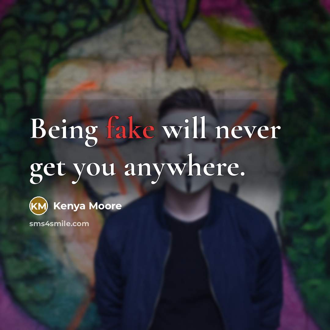 “Being fake will never get you anywhere.…” quote by Kenya Moore