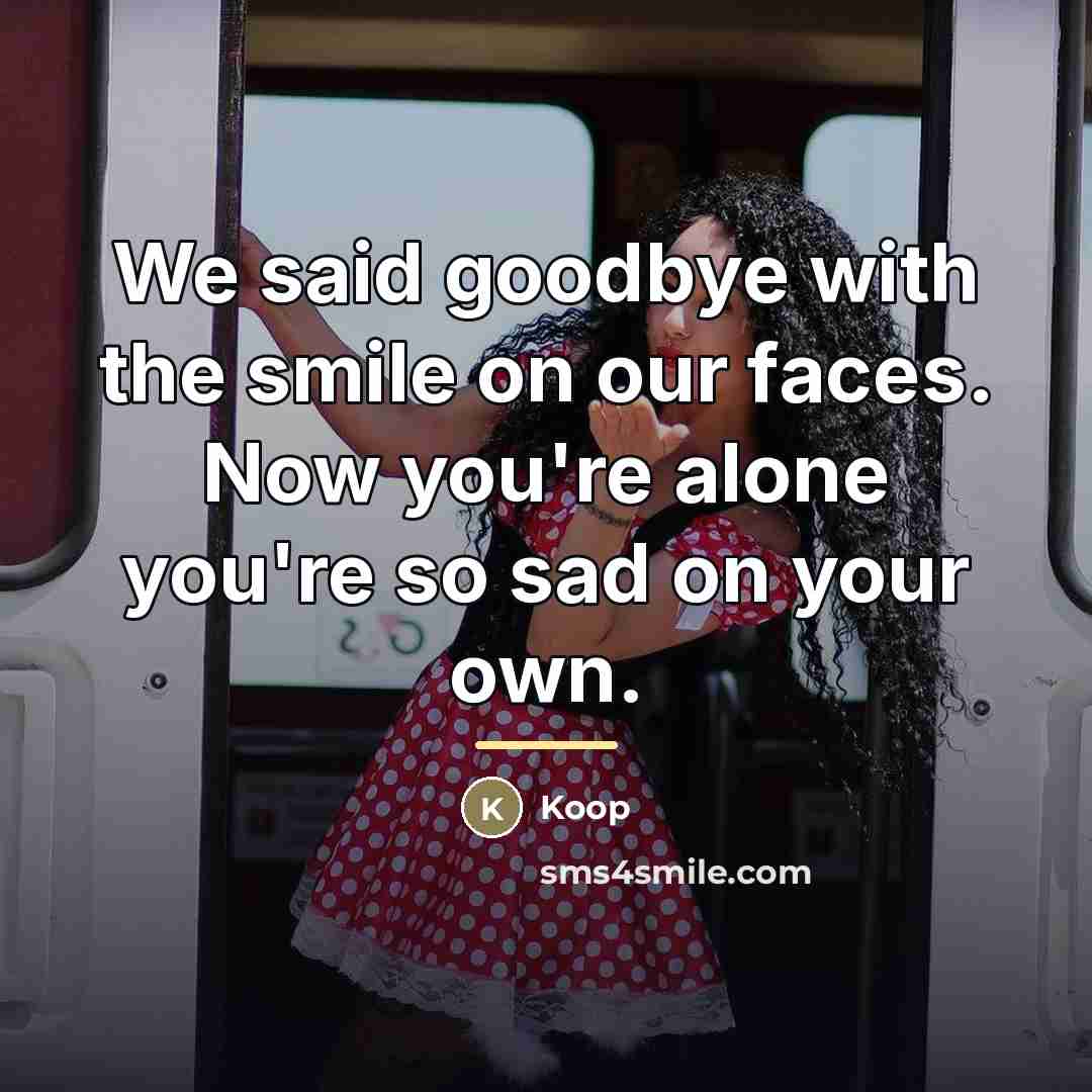 “We said goodbye with the smile on our faces. Now…” quote by Koop
