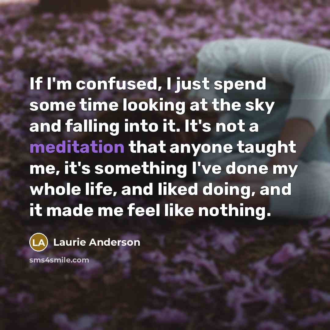 “If I'm confused, I just spend some time looking at…” quote by Laurie Anderson