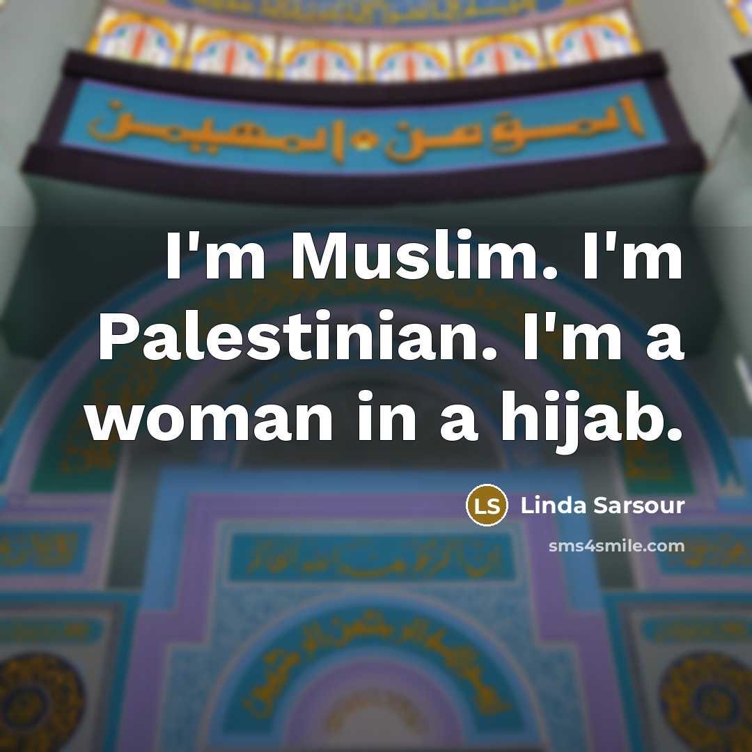 “I'm Muslim. I'm Palestinian. I'm a woman in a hijab.” quote by Linda Sarsour