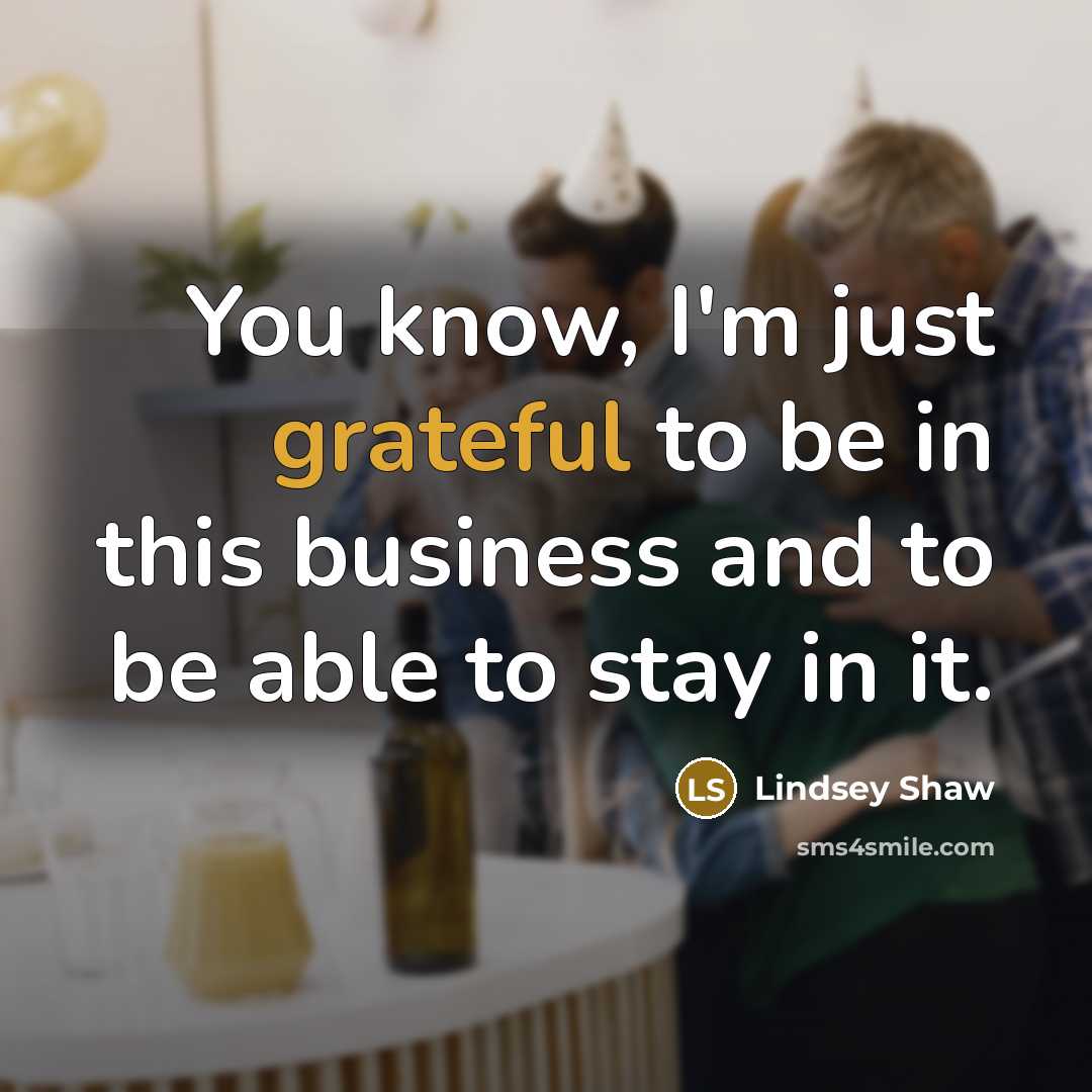“You know, I'm just grateful to be in this business…” quote by Lindsey Shaw