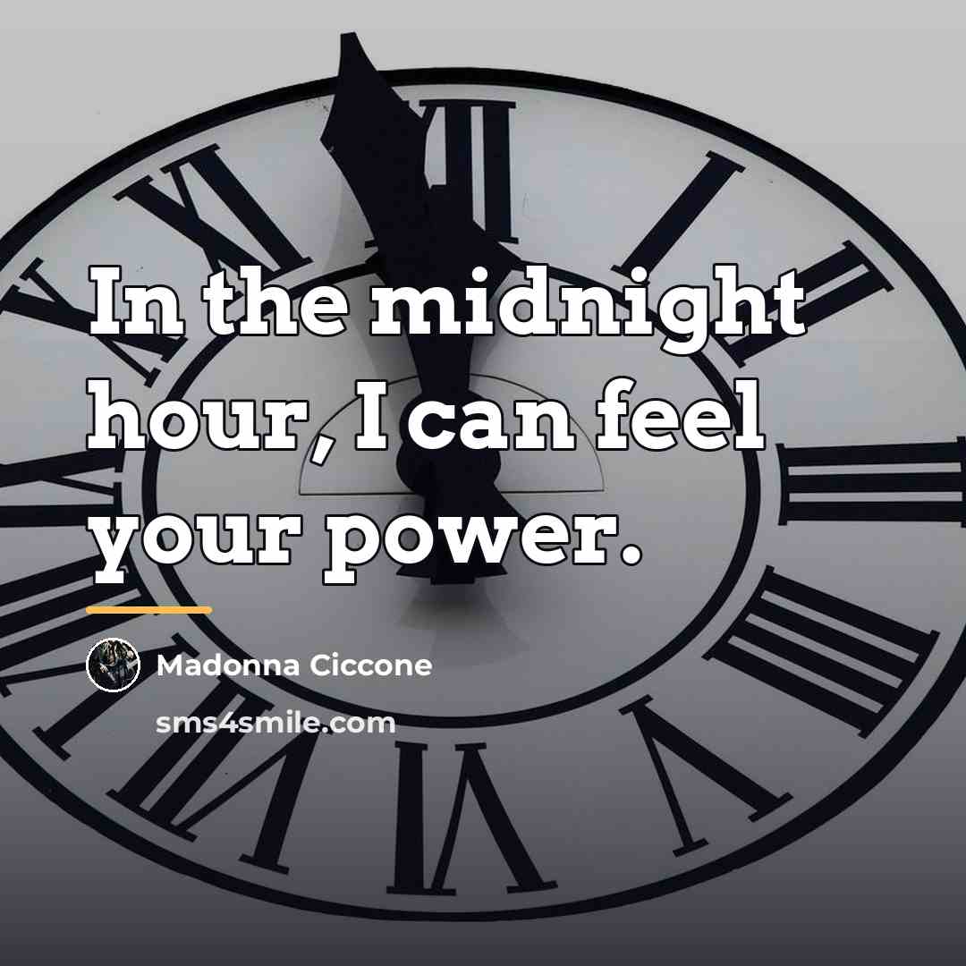 “In the midnight hour, I can feel your power.…” quote by Madonna Ciccone