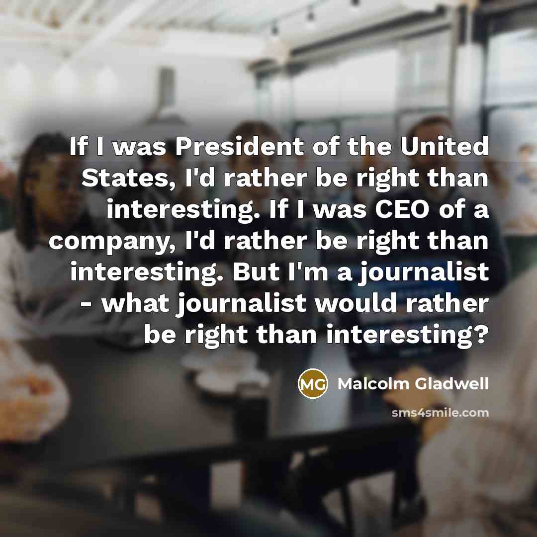 “If I was President of the United States, I'd rather…” quote by Malcolm Gladwell