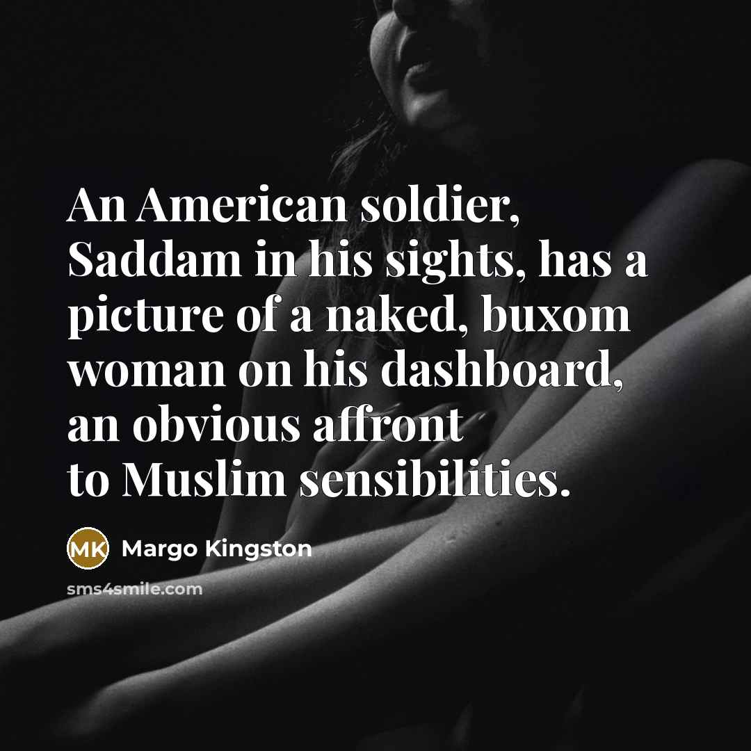 “An American soldier, Saddam in his sights, has a picture…” quote by Margo Kingston