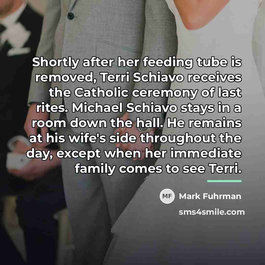 “Shortly after her feeding tube is removed, Terri Schiavo receives…” quote by Mark Fuhrman