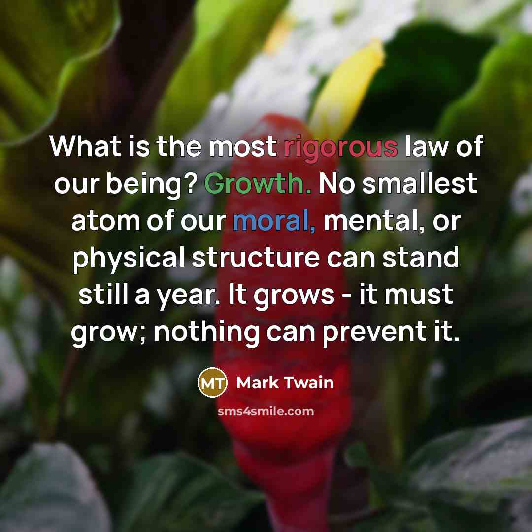 “What is the most rigorous law of our being? Growth.…” quote by Mark Twain
