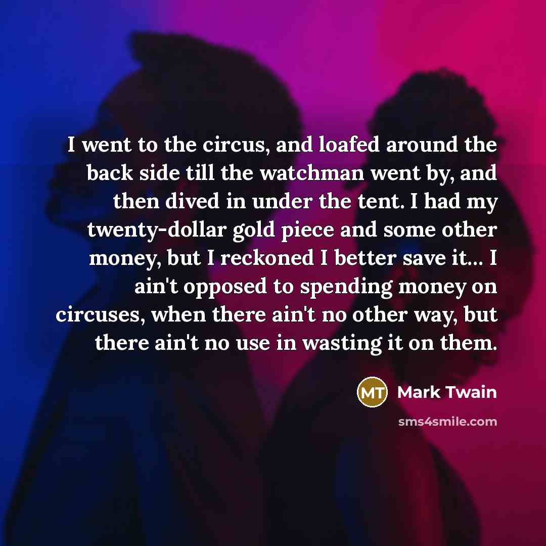 “I went to the circus, and loafed around the back…” quote by Mark Twain