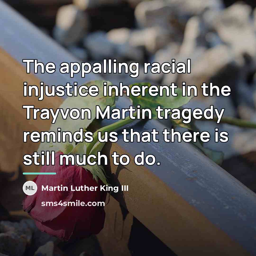 “The appalling racial injustice inherent in the Trayvon Martin tragedy…” quote by Martin Luther King III