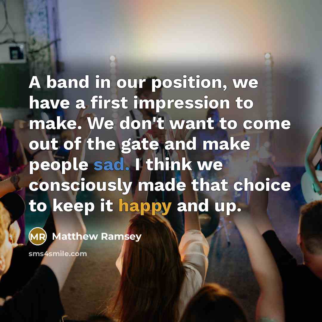“A band in our position, we have a first impression…” quote by Matthew Ramsey