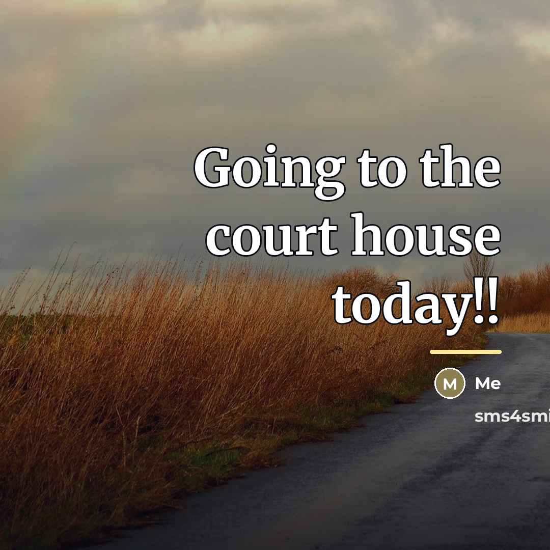 “Going to the court house today!!…” quote by Me