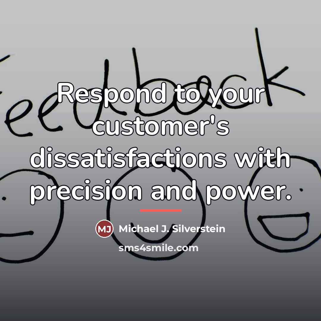 “Respond to your customer's dissatisfactions with precision and power.…” quote by Michael J. Silverstein