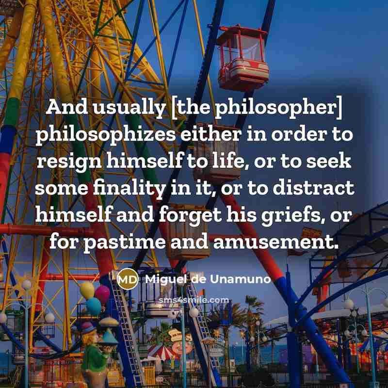“And usually [the philosopher] philosophizes either in order to resign…” quote by Miguel de Unamuno