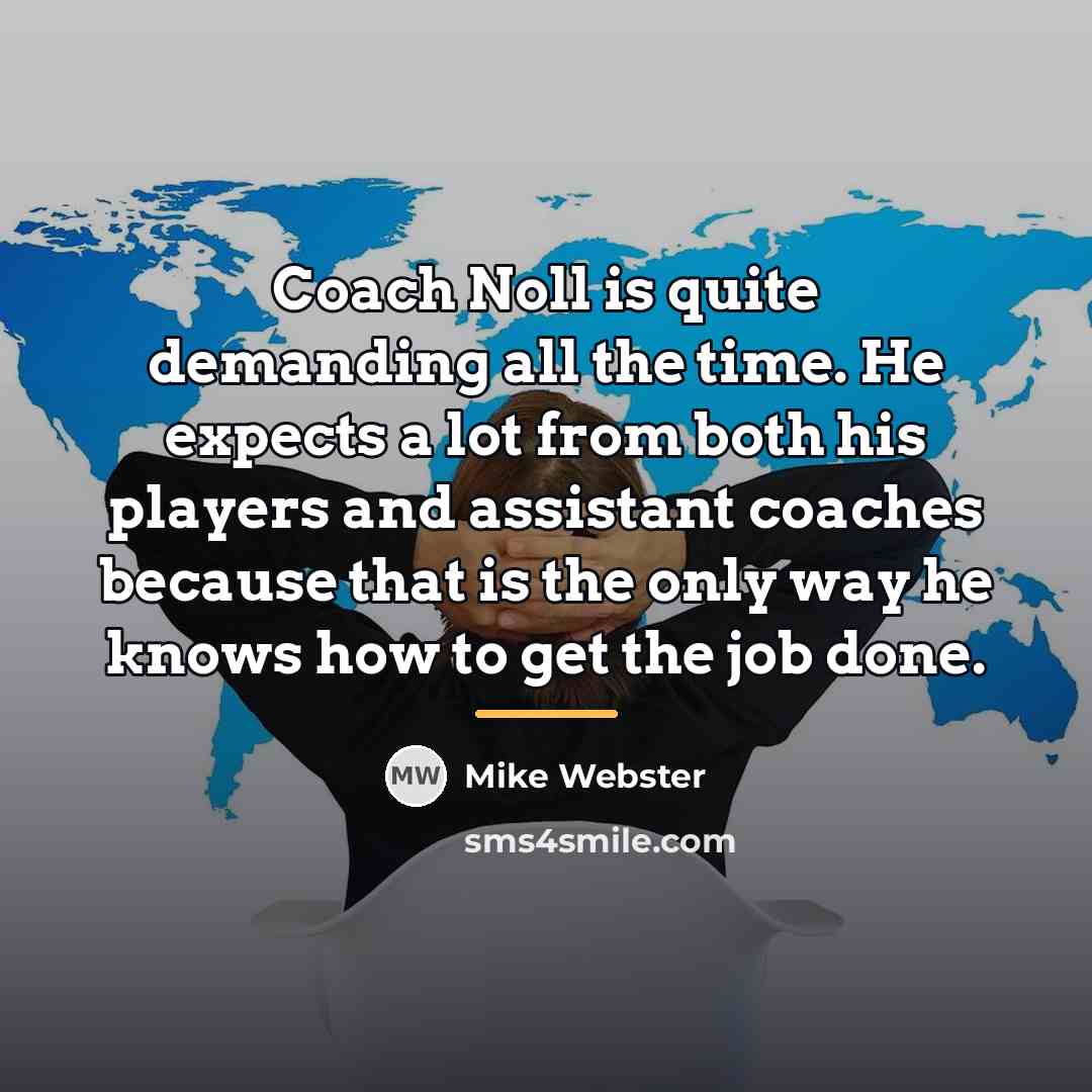 “Coach Noll is quite demanding all the time. He expects…” quote by Mike Webster