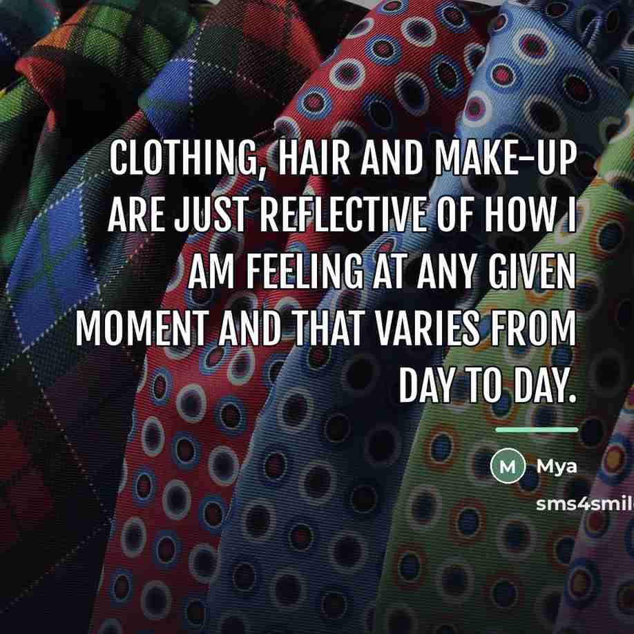 “Clothing, hair and make-up are just reflective of how I…” quote by Mya