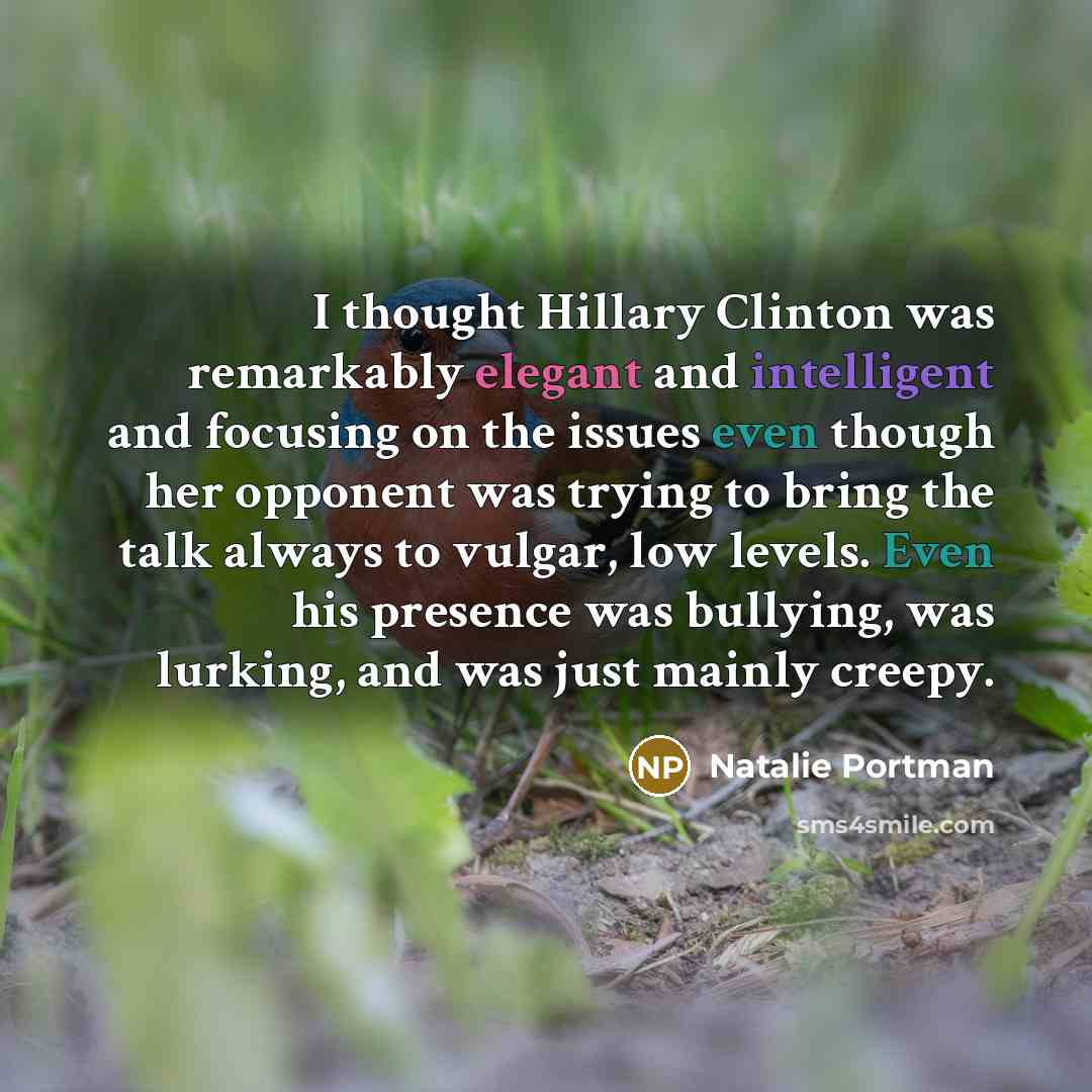 “I thought Hillary Clinton was remarkably elegant and intelligent and…” quote by Natalie Portman