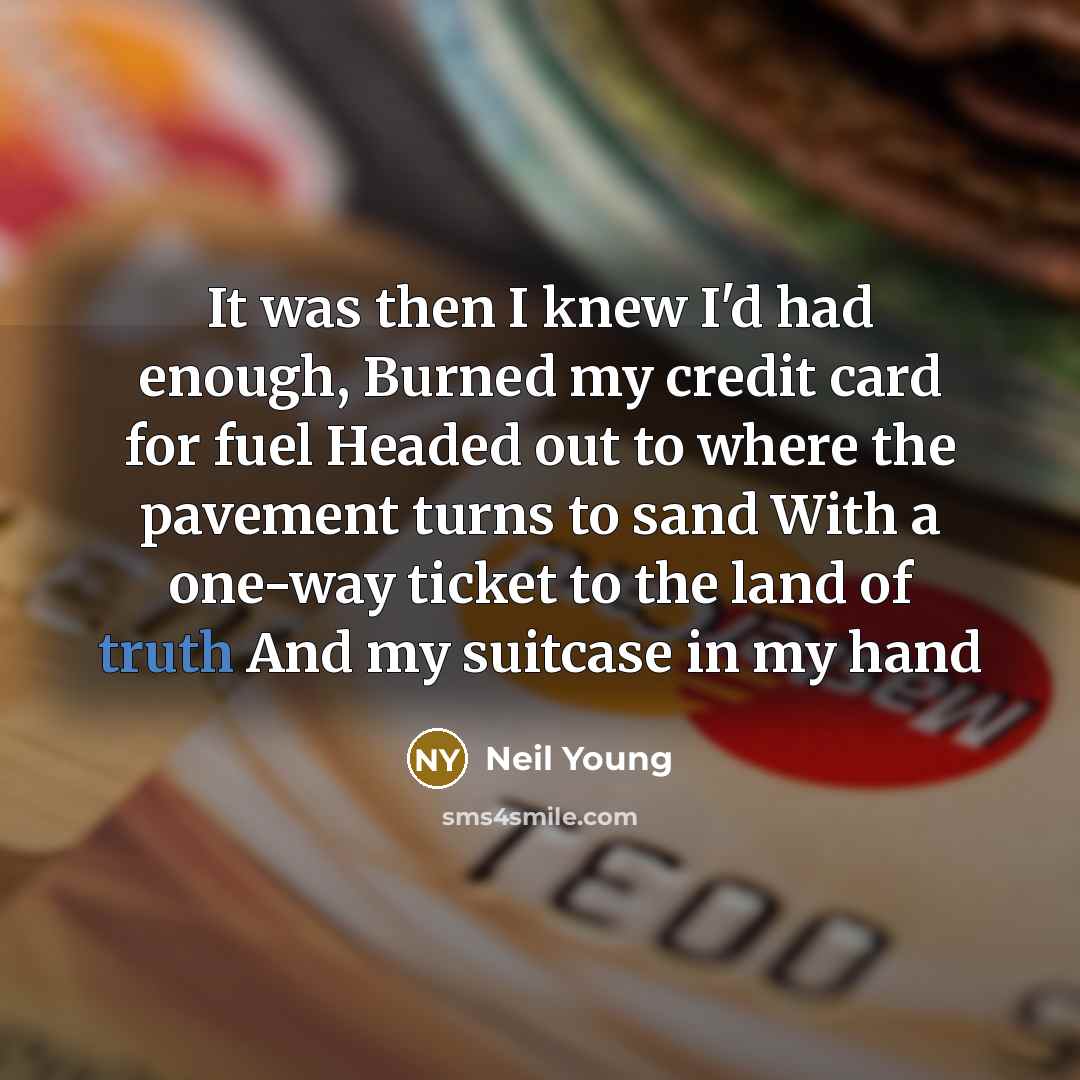 “It was then I knew I'd had enough, Burned my…” quote by Neil Young