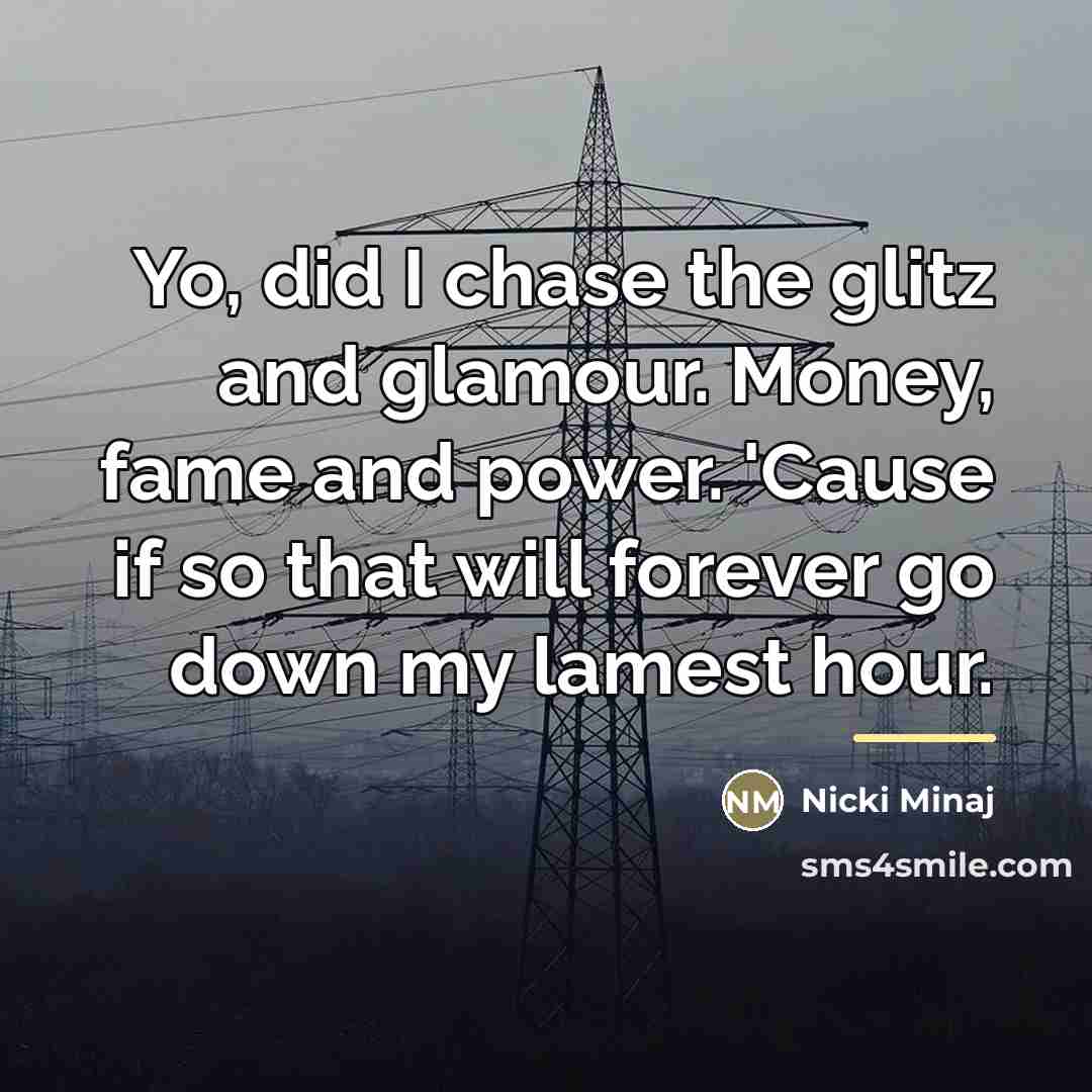 “Yo, did I chase the glitz and glamour. Money, fame…” quote by Nicki Minaj