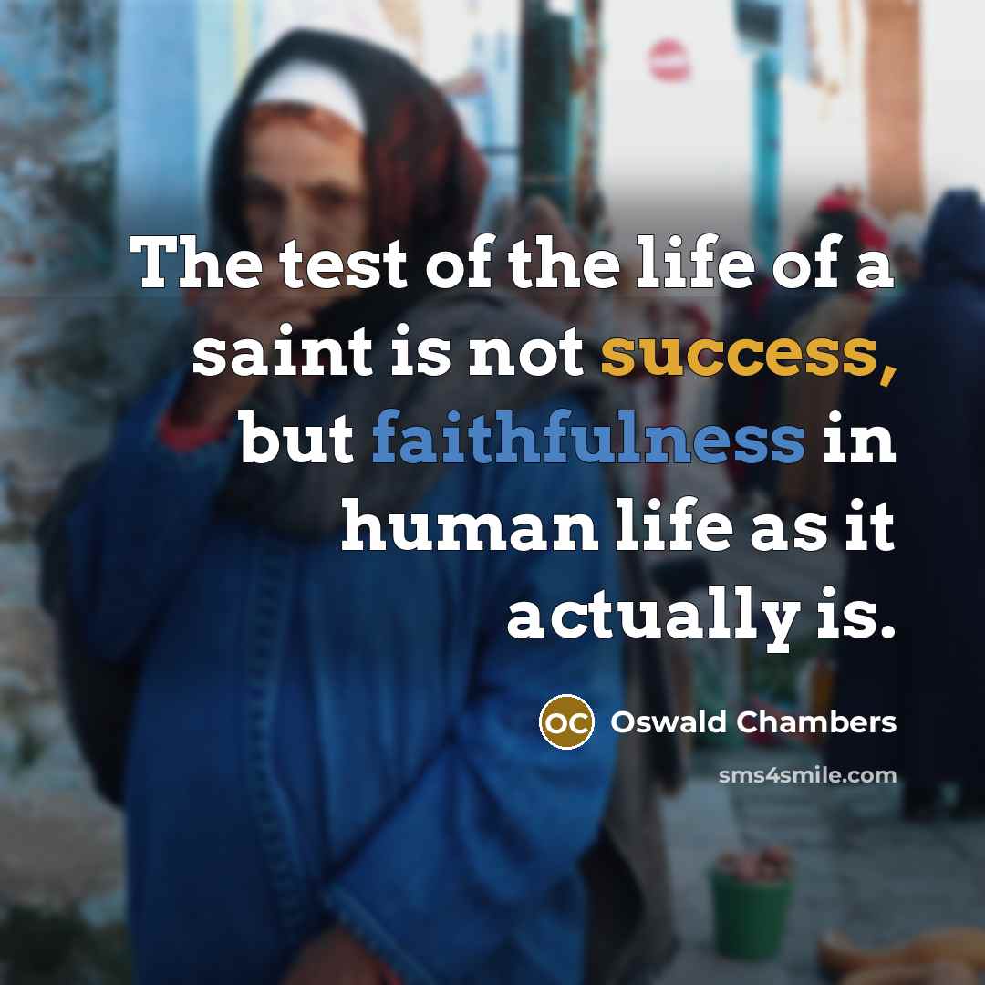 “The test of the life of a saint is not…” quote by Oswald Chambers