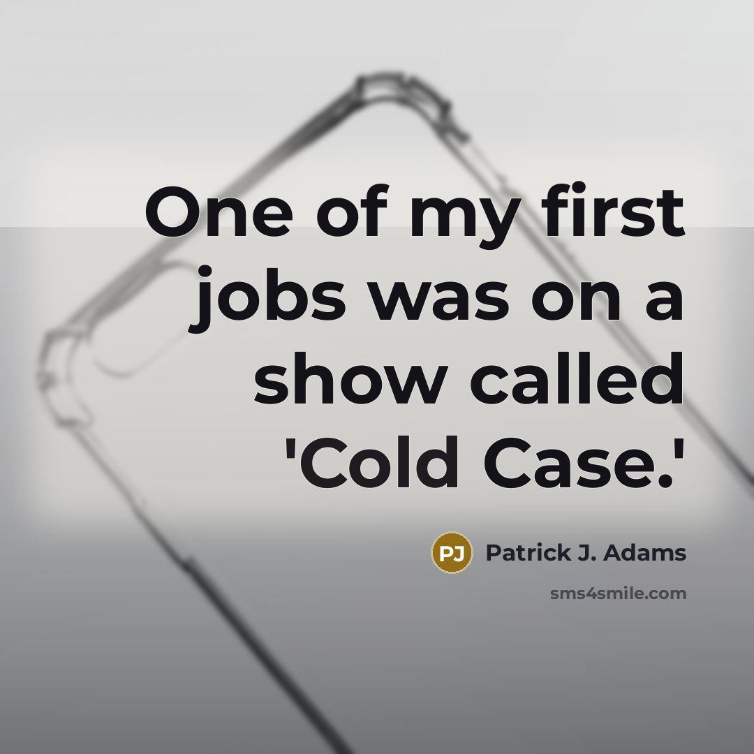 “One of my first jobs was on a show called…” quote by Patrick J. Adams
