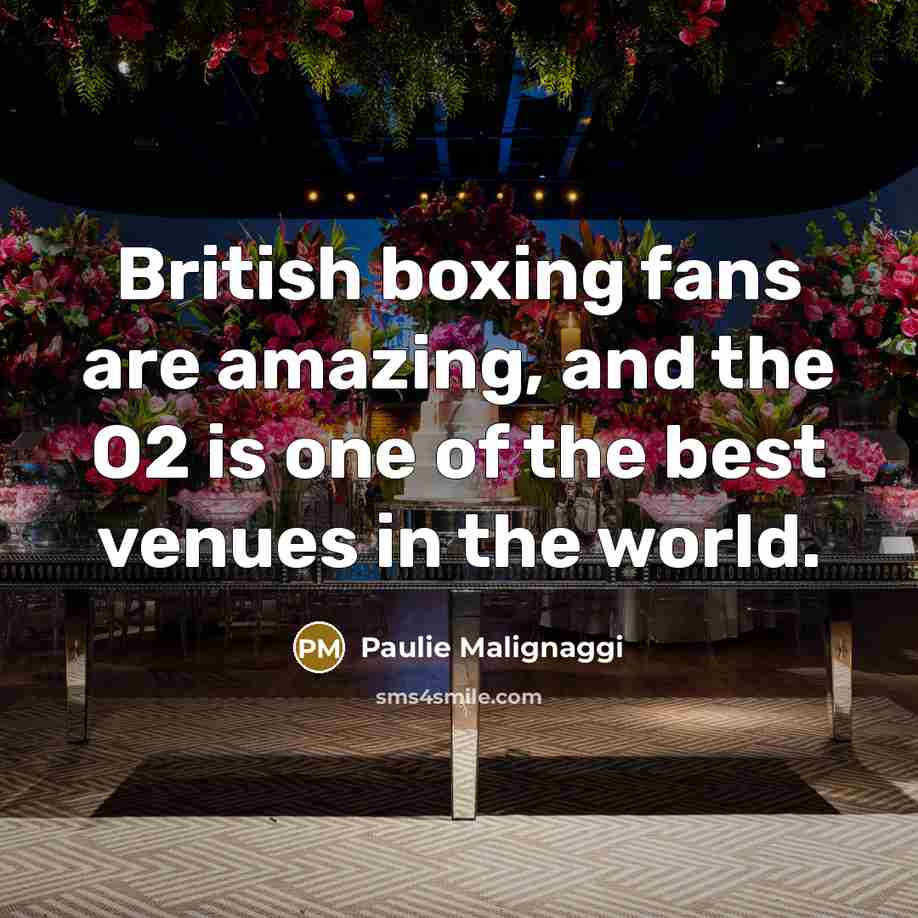 “British boxing fans are amazing, and the O2 is one…” quote by Paulie Malignaggi