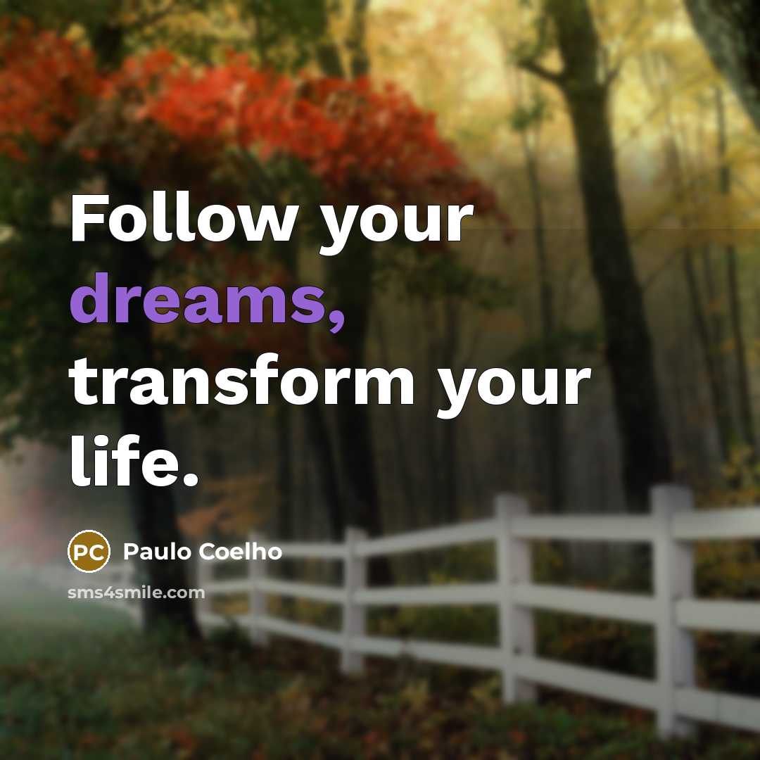 “Follow your dreams, transform your life.…” quote by Paulo Coelho