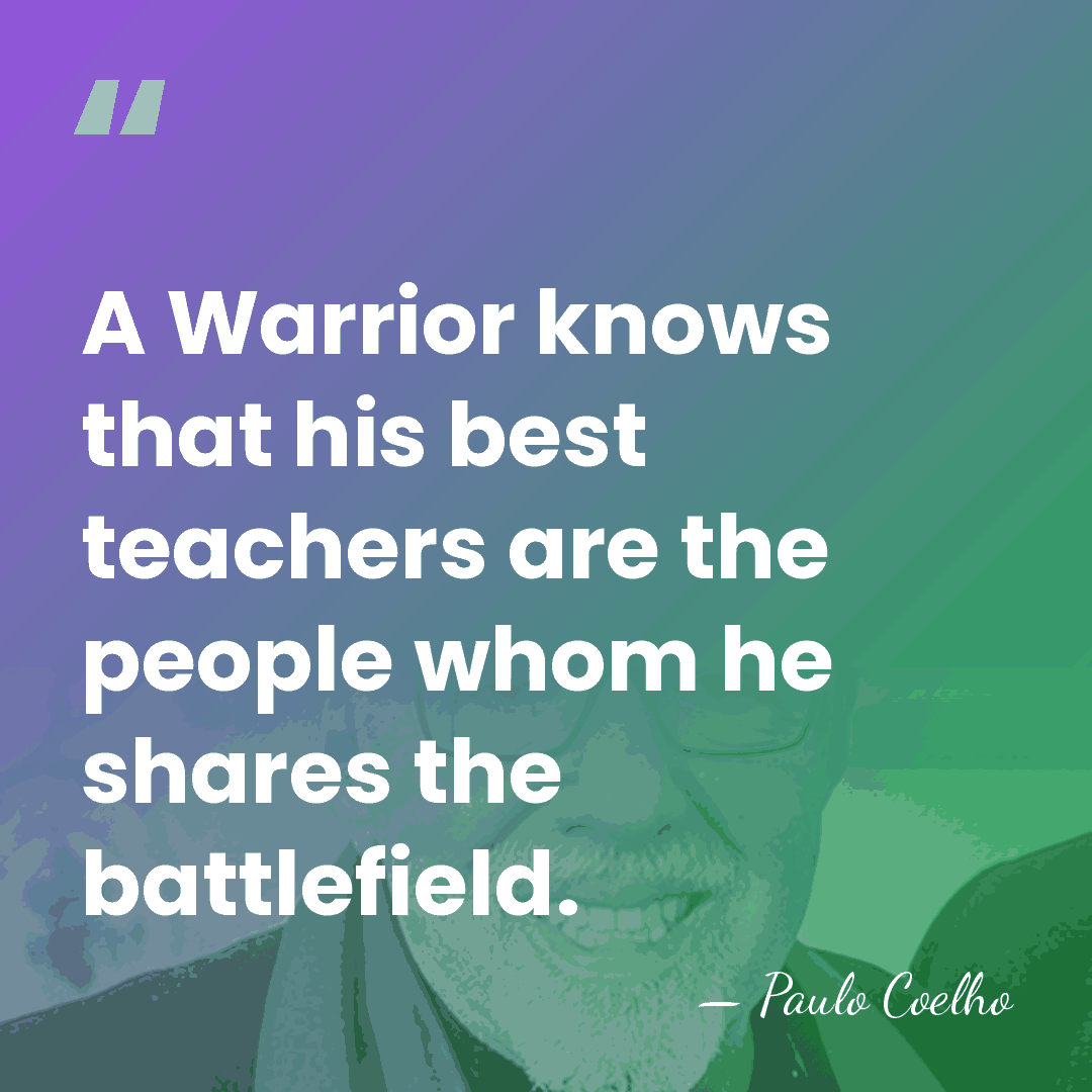 A Warrior knows that his best teachers are the people whom he&hellip; - Paulo Coelho