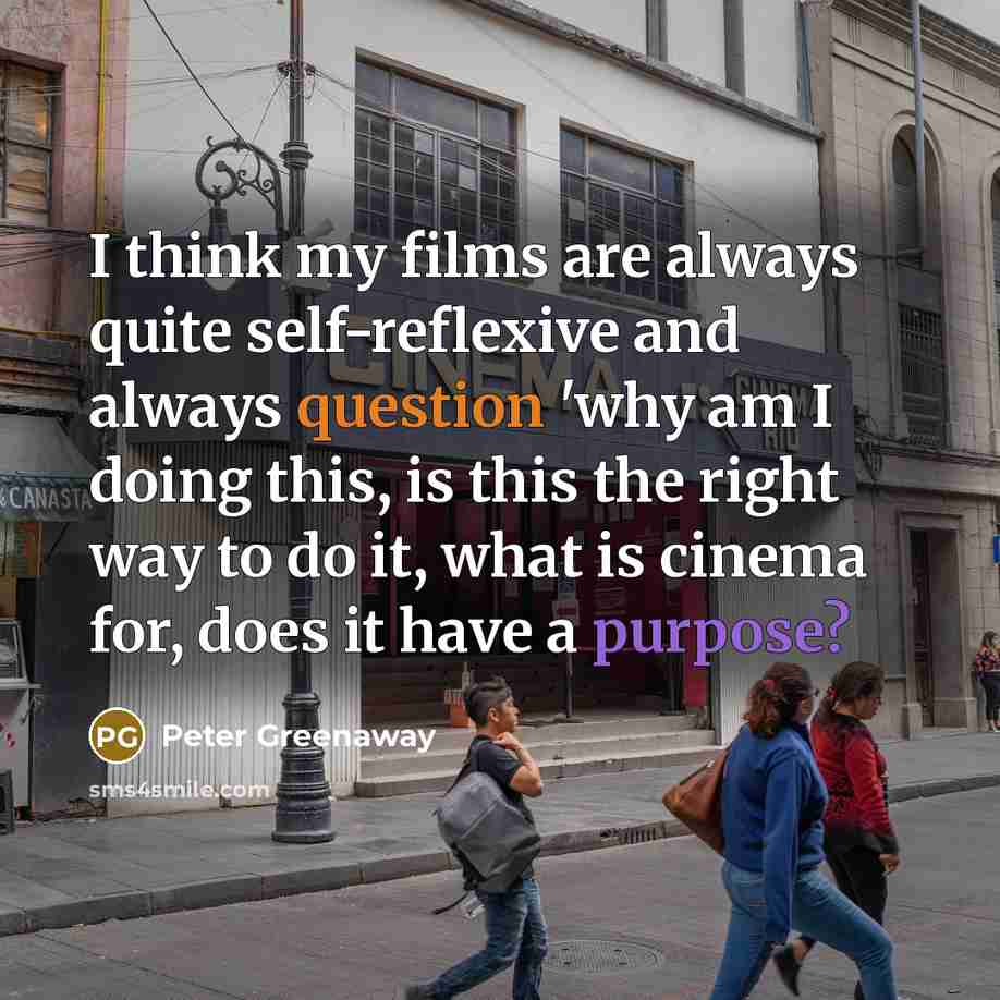 “I think my films are always quite self-reflexive and always…” quote by Peter Greenaway