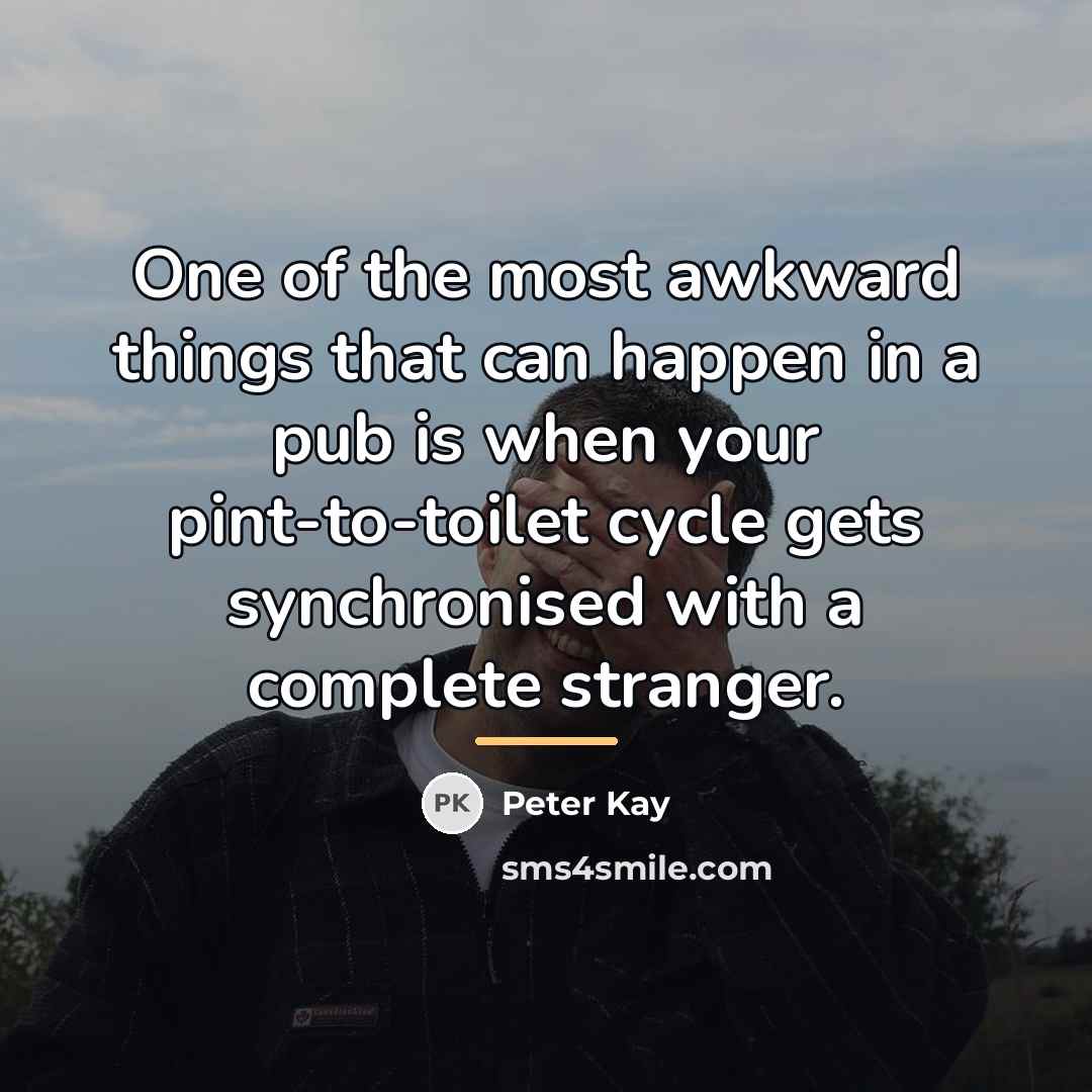 “One of the most awkward things that can happen in…” quote by Peter Kay