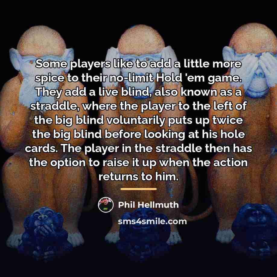“Some players like to add a little more spice to…” quote by Phil Hellmuth