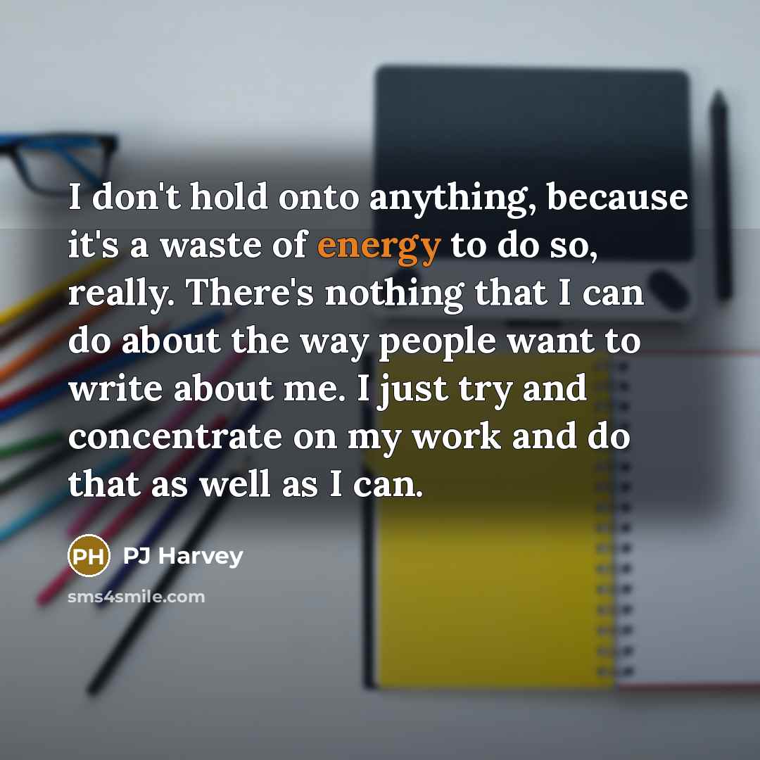 “I don't hold onto anything, because it's a waste of…” quote by PJ Harvey