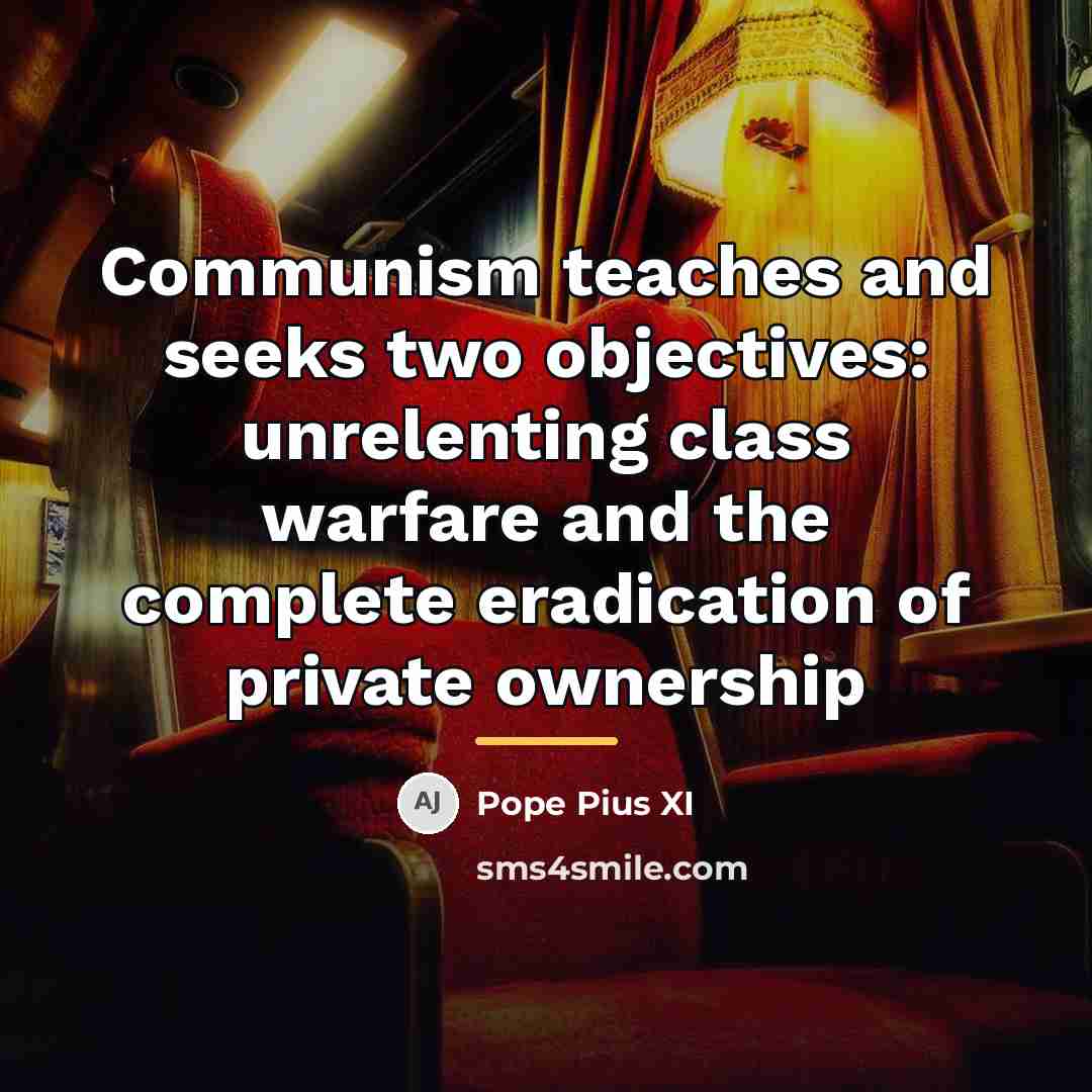 “Communism teaches and seeks two objectives: unrelenting class warfare and…” quote by Pope Pius XI