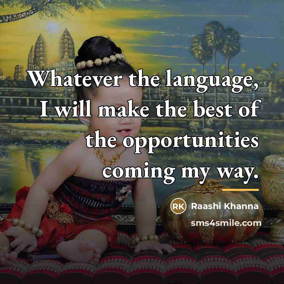 “Whatever the language, I will make the best of the…” quote by Raashi Khanna