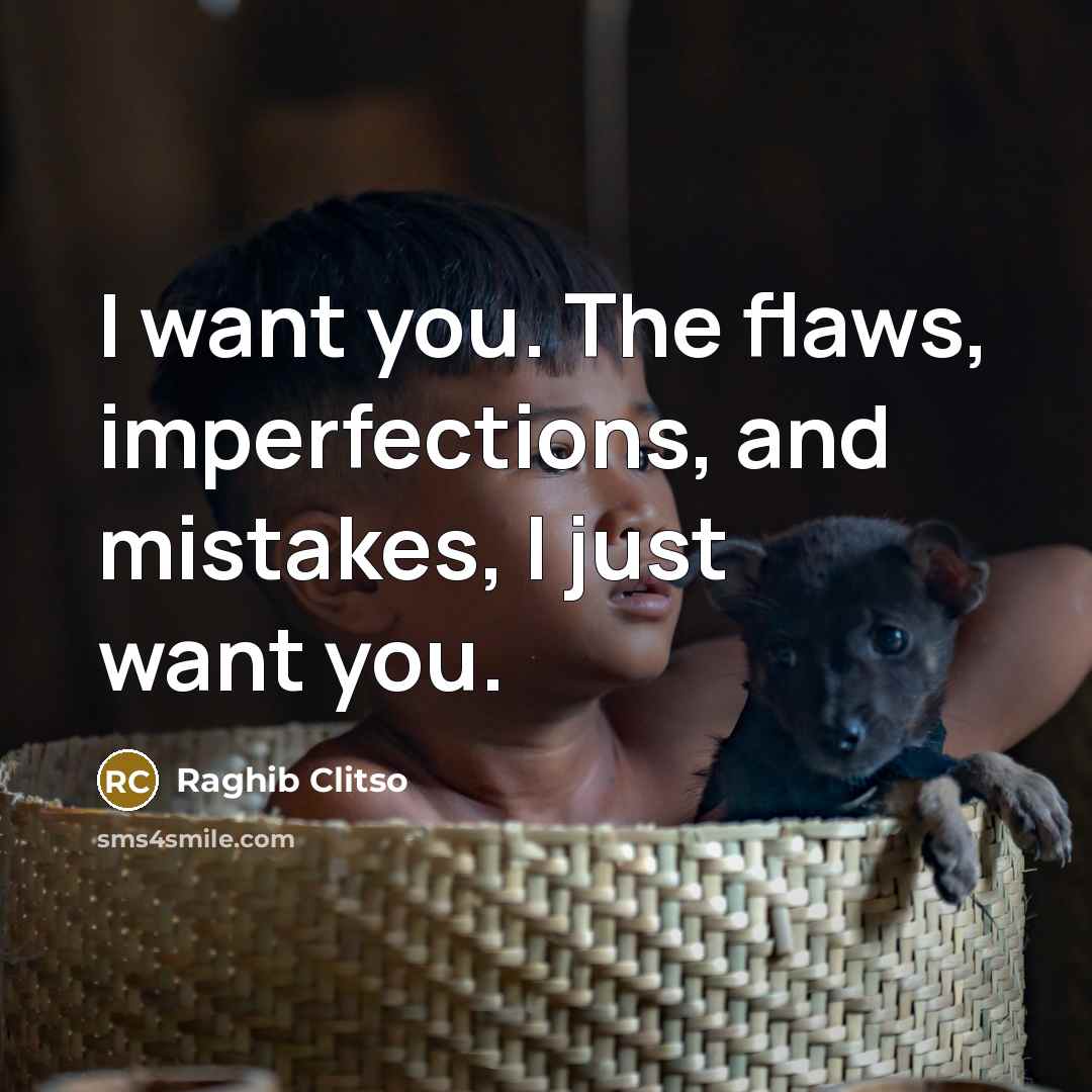 “I want you. The flaws, imperfections, and mistakes, I just…” quote by Raghib Clitso