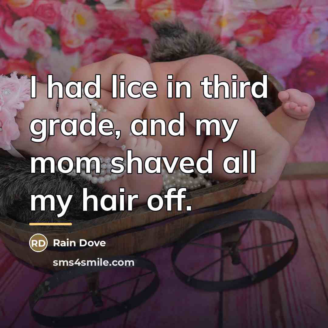 “I had lice in third grade, and my mom shaved…” quote by Rain Dove