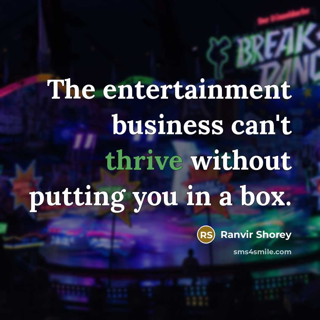 “The entertainment business can't thrive without putting you in a…” quote by Ranvir Shorey