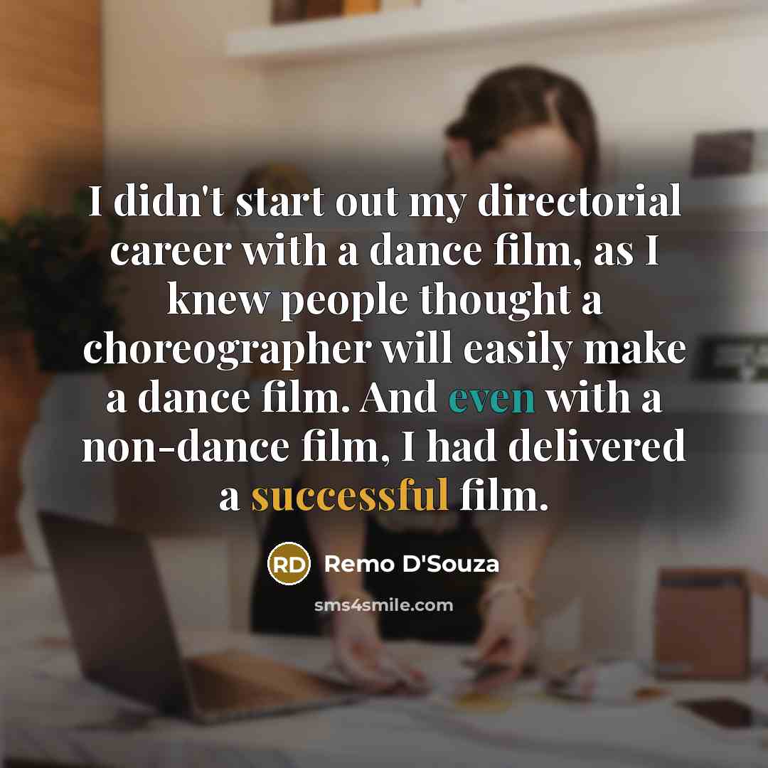 “I didn't start out my directorial career with a dance…” quote by Remo D'Souza