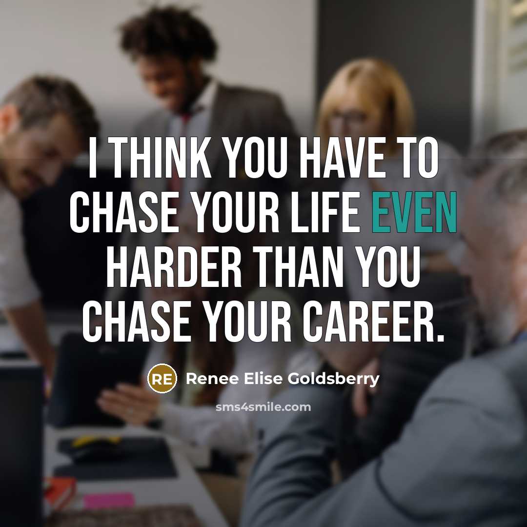 “I think you have to chase your life even harder…” quote by Renee Elise Goldsberry