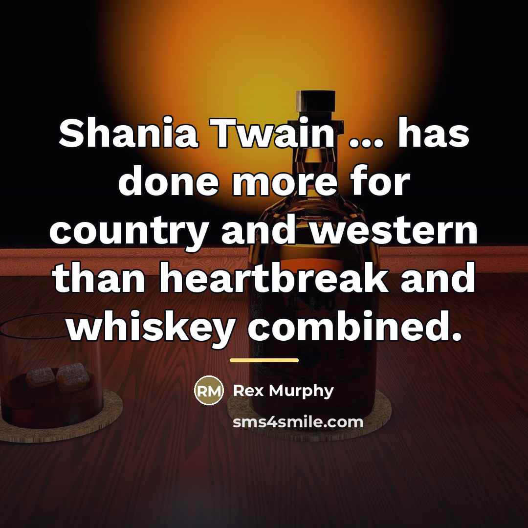 “Shania Twain ... has done more for country and western…” quote by Rex Murphy